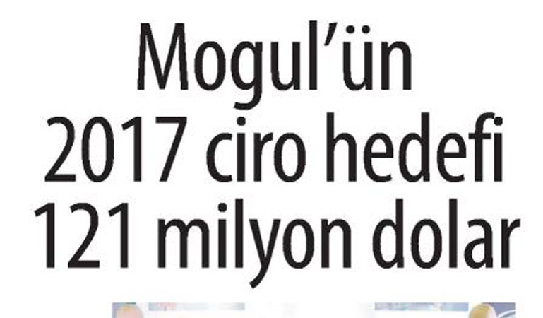 Mogul'un 2017 ciro hedefi 121 milyon dolar)